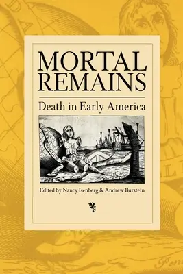 Sterbliche Überreste: Der Tod im frühen Amerika - Mortal Remains: Death in Early America