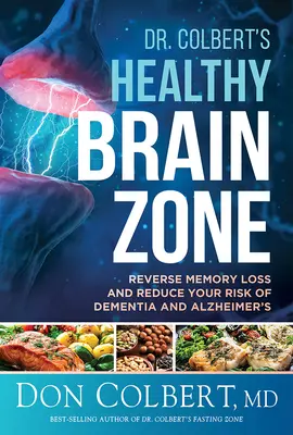 Dr. Colbert's Healthy Brain Zone: Gedächtnisverlust umkehren und das Risiko von Demenz und Alzheimer verringern - Dr. Colbert's Healthy Brain Zone: Reverse Memory Loss and Reduce Your Risk of Dementia and Alzheimer's