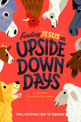 Jesus an verkehrten Tagen finden: Familienandachten vom Bauernhof - Finding Jesus on Upside Down Days: Family Devotions from the Barnyard