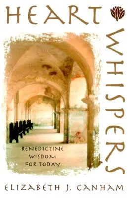 Herzgeflüster: Benediktinische Weisheit für heute - Heart Whispers: Benedictine Wisdom for Today