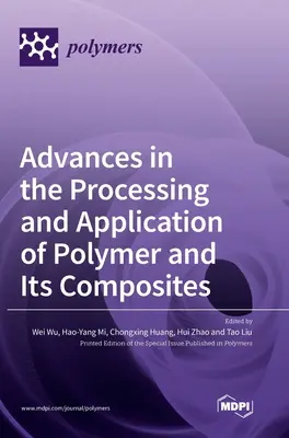 Fortschritte bei der Verarbeitung und Anwendung von Polymeren und ihren Verbundwerkstoffen - Advances in the Processing and Application of Polymer and Its Composites