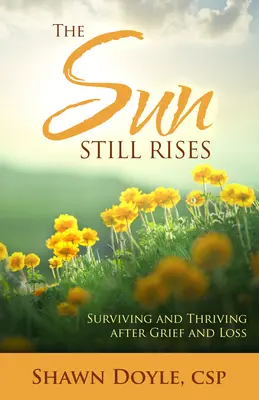 Die Sonne geht immer noch auf: Überleben und Gedeihen nach Trauer und Verlust - The Sun Still Rises: Surviving and Thriving After Grief and Loss