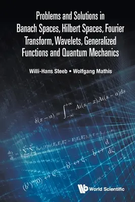 Probleme und Lösungen in Banach-Räumen, Hilbert-Räumen, Fourier-Transformation, Wavelets, verallgemeinerten Funktionen und Quantenmechanik - Problems and Solutions in Banach Spaces, Hilbert Spaces, Fourier Transform, Wavelets, Generalized Functions and Quantum Mechanics