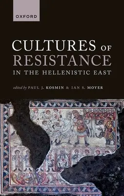 Kulturen des Widerstands im hellenistischen Osten - Cultures of Resistance in the Hellenistic East