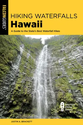 Wandern an Wasserfällen auf Hawaii: Ein Führer zu den besten Wasserfall-Wanderungen des Staates - Hiking Waterfalls Hawaii: A Guide to the State's Best Waterfall Hikes