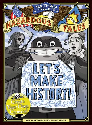 Lasst uns Geschichte schreiben! (Nathan Hale's Hazardous Tales): Erstelle deine eigenen Comics - Let's Make History! (Nathan Hale's Hazardous Tales): Create Your Own Comics