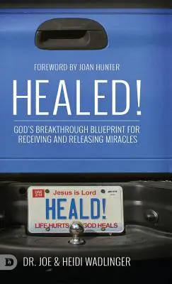 Geheilt! Gottes bahnbrechende Blaupause für das Empfangen und Freisetzen von Wundern - Healed!: God's Breakthrough Blueprint for Receiving and Releasing Miracles