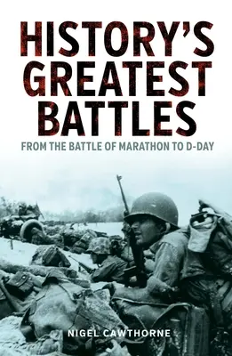 Die größten Schlachten der Geschichte: Von der Schlacht bei Marathon bis zum D-Day - History's Greatest Battles: From the Battle of Marathon to D-Day