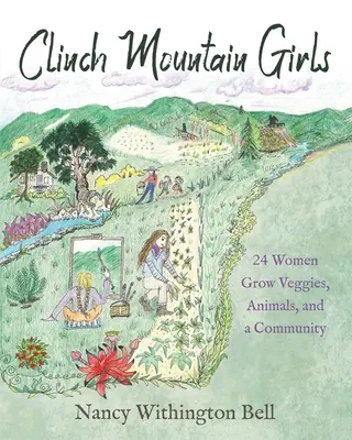 Clinch Mountain Girls: 24 Frauen pflanzen Gemüse, Tiere und eine Gemeinschaft an - Clinch Mountain Girls: 24 Women Grow Veggies, Animals, and a Community