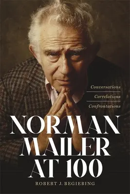 Norman Mailer zum 100. Geburtstag: Gespräche, Zusammenhänge, Konfrontationen - Norman Mailer at 100: Conversations, Correlations, Confrontations