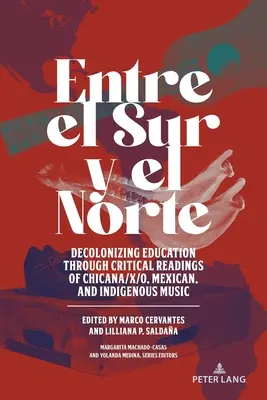 Entre el Sur y el Norte; Entkolonialisierung der Bildung durch kritische Lektüre von Chicana/x/o, mexikanischer und indigener Musik - Entre el Sur y el Norte; Decolonizing Education through Critical Readings of Chicana/x/o, Mexican, and Indigenous Music