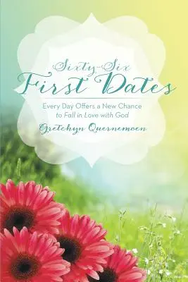 Sechsundsechzig erste Dates: Jeder Tag bietet eine neue Chance, sich in Gott zu verlieben - Sixty-Six First Dates: Every Day Offers a New Chance to Fall in Love with God
