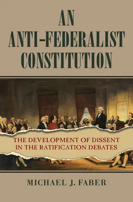 Eine antiföderalistische Verfassung: Die Entwicklung des Dissenses in den Ratifizierungsdebatten - An Anti-Federalist Constitution: The Development of Dissent in the Ratification Debates