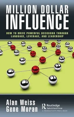 Millionen-Dollar-Einfluss: Wie Sie durch Sprache, Einflussnahme und Führung mächtige Entscheidungen herbeiführen - Million Dollar Influence: How to Drive Powerful Decisions through Language, Leverage, and Leadership