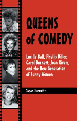 Die Königinnen der Komödie: Lucille Ball, Phyllis Diller, Carol Burnett, Joan Rivers und die neue Generation der Komikerinnen - Queens of Comedy: Lucille Ball, Phyllis Diller, Carol Burnett, Joan Rivers, and the New Generation of Funny Women