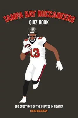 Tampa Bay Buccaneers Quizbuch: 500 Fragen zu den Pirates in Zinn - Tampa Bay Buccaneers Quiz Book: 500 Questions on the Pirates in Pewter