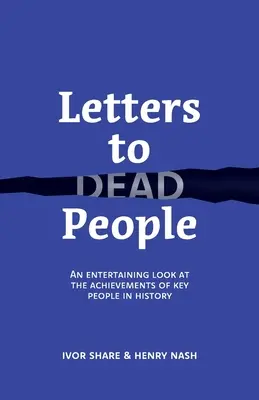 Briefe an tote Menschen: Ein unterhaltsamer Blick auf die Errungenschaften bedeutender Persönlichkeiten der Geschichte - Letters to Dead People: An entertaining look at the achievements of key people in history