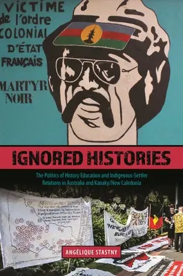 Ignorierte Geschichten: Die Politik des Geschichtsunterrichts und die Beziehungen zwischen Eingeborenen und Siedlern in Australien und Kanaky/Neukaledonien - Ignored Histories: The Politics of History Education and Indigenous-Settler Relations in Australia and Kanaky/New Caledonia