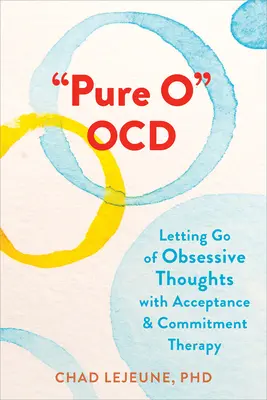 Pure O Ocd: Zwangsgedanken loslassen mit Akzeptanz- und Commitment-Therapie - Pure O Ocd: Letting Go of Obsessive Thoughts with Acceptance and Commitment Therapy
