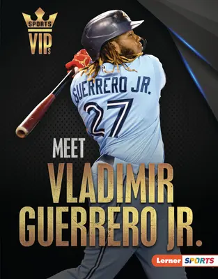 Lerne Vladimir Guerrero Jr. kennen: Superstar der Toronto Blue Jays - Meet Vladimir Guerrero Jr.: Toronto Blue Jays Superstar