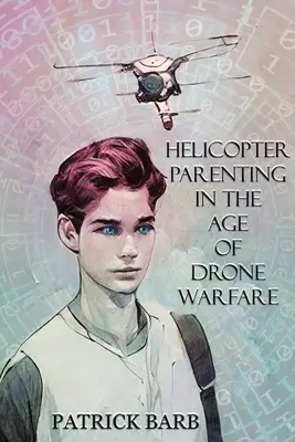 Helikopter-Elternschaft im Zeitalter der Drohnenkriege - Helicopter Parenting in the Age of Drone Warfare