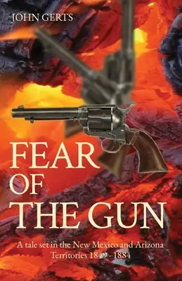 Die Angst vor der Waffe: Eine Geschichte, die in den Territorien von New Mexico und Arizona spielt 1849 - 1884 - Fear of the Gun: A tale set in the New Mexico and Arizona Territories 1849 - 1884