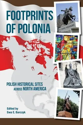 Fußabdrücke von Polonia: Polnische historische Stätten in ganz Nordamerika - Footprints of Polonia: Polish Historical Sites Across North America