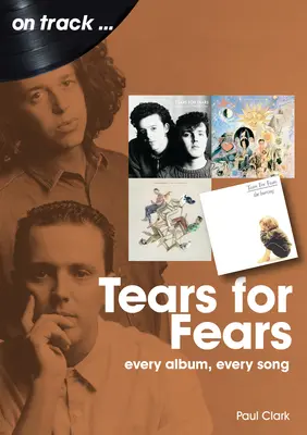Tränen für Ängste: Jedes Album, jeder Song - Tears for Fears: Every Album Every Song