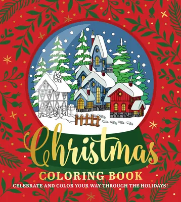 Weihnachts-Malbuch: Feiern und malen Sie sich Ihren Weg durch die Feiertage! - Christmas Coloring Book: Celebrate and Color Your Way Through the Holidays!