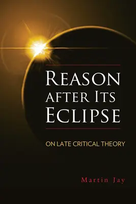 Die Vernunft nach ihrer Finsternis: Zur späten kritischen Theorie - Reason After Its Eclipse: On Late Critical Theory