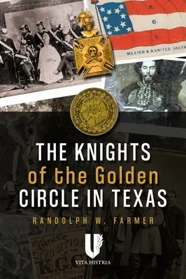 Die Ritter des Goldenen Kreises in Texas: Wie ein Geheimbund den Bürgerkrieg auslöste - The Knights of the Golden Circle in Texas: How a Secret Society Helped Provoke Civil War