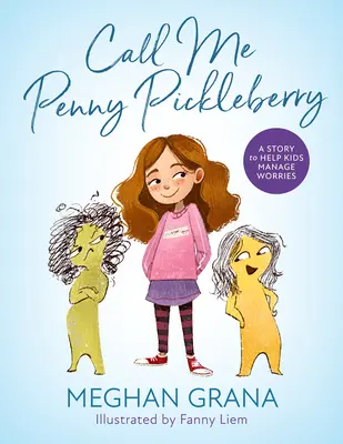 Nennt mich Penny Pickleberry: Eine Geschichte, die Kindern hilft, Sorgen zu bewältigen - Call Me Penny Pickleberry: A Story to Help Kids Manage Worries