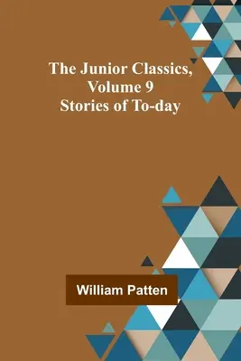 Junior Classics, Band 9: Geschichten aus der heutigen Zeit - The Junior Classics, Volume 9: Stories of To-day