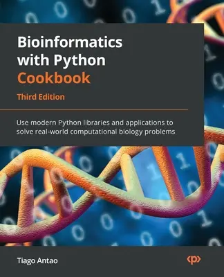 Bioinformatik mit Python Kochbuch - Dritte Ausgabe: Verwenden Sie moderne Python-Bibliotheken und -Anwendungen, um reale Probleme in der Bioinformatik zu lösen - Bioinformatics with Python Cookbook - Third Edition: Use modern Python libraries and applications to solve real-world computational biology problems