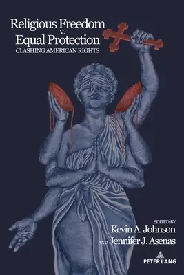 Religionsfreiheit vs. Gleicher Schutz: Amerikanische Rechte im Widerstreit - Religious Freedom v. Equal Protection; Clashing American Rights