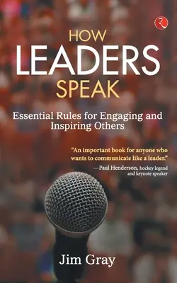 Wie Führungspersönlichkeiten sprechen: Grundlegende Regeln für das Einbinden und Inspirieren anderer - How Leaders Speak: Essential Rules for Engaging and Inspiring Others