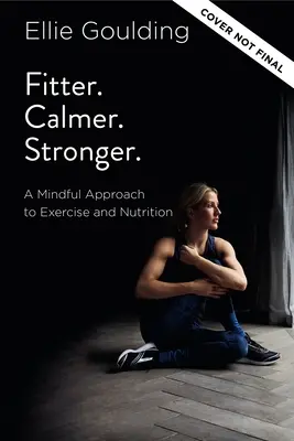 Fitter. Ruhiger. Stärker: Ein achtsamer Ansatz für Bewegung und Ernährung - Fitter. Calmer. Stronger.: A Mindful Approach to Exercise and Nutrition