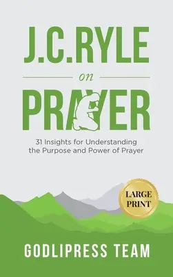 J. C. Ryle über das Gebet: 31 Einsichten zum Verständnis des Zwecks und der Kraft des Gebets (LARGE PRINT) - J. C. Ryle on Prayer: 31 Insights for Understanding the Purpose and Power of Prayer (LARGE PRINT)