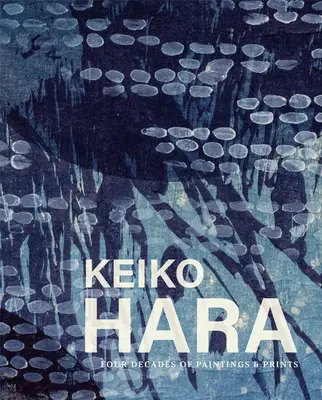 Keiko Hara: Vier Jahrzehnte Gemälde und Drucke - Keiko Hara: Four Decades of Paintings and Prints