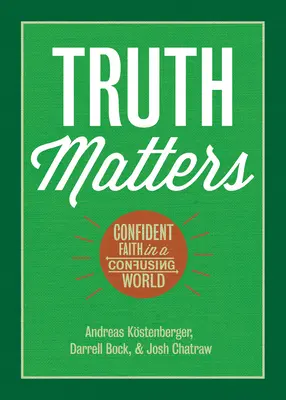 Auf die Wahrheit kommt es an: Zuversichtlicher Glaube in einer verwirrenden Welt - Truth Matters: Confident Faith in a Confusing World