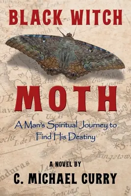 Schwarze Hexenmotte: Die spirituelle Reise eines Mannes auf der Suche nach seiner Bestimmung - Black Witch Moth: A Man's Spiritual Journey to Find His Destiny