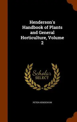 Henderson's Handbuch der Pflanzen und des allgemeinen Gartenbaus, Band 2 - Henderson's Handbook of Plants and General Horticulture, Volume 2