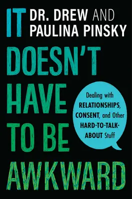 Es muss nicht peinlich sein: Der Umgang mit Beziehungen, Einverständnis und anderen schwierigen Themen - It Doesn't Have to Be Awkward: Dealing with Relationships, Consent, and Other Hard-To-Talk-About Stuff