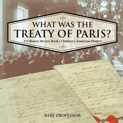 Was war der Vertrag von Paris? US History Review Book Amerikanische Geschichte für Kinder - What was the Treaty of Paris? US History Review Book Children's American History