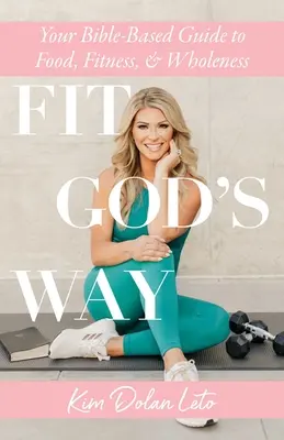 Fit auf Gottes Art: Ihr bibelbasierter Leitfaden für Ernährung, Fitness und Ganzheitlichkeit - Fit God's Way: Your Bible-Based Guide to Food, Fitness, and Wholeness