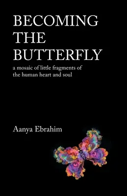 Zum Schmetterling werden: Ein Mosaik aus kleinen Fragmenten des menschlichen Herzens und der Seele - Becoming the Butterfly: A Mosaic of Little Fragments of the Human Heart and Soul