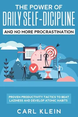 Die Macht der täglichen Selbstdisziplin und keine Prokrastination mehr 2 in 1 Buch: Bewährte Produktivitätstaktiken, um Faulheit zu besiegen und atomare Gewohnheiten zu entwickeln - The Power Of Daily Self -Discipline And No More Procrastination 2 in 1 Book: Proven Productivity Tactics To Beat Laziness And Develop Atomic Habits