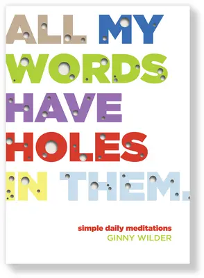 All My Words Have Holes in Them: Einfache tägliche Meditationen - All My Words Have Holes in Them: Simple Daily Meditations