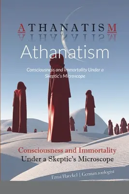 Athanatismus: Bewußtsein und Unsterblichkeit unter dem Mikroskop eines Skeptikers - Athanatism: Consciousness and Immortality Under a Skeptic's Microscope