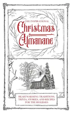 Der inspirierende Weihnachtsalmanach: Herzerwärmende Traditionen, Wissenswertes, Geschichten und Rezepte für die Feiertage - The Inspirational Christmas Almanac: Heartwarming Traditions, Trivia, Stories, and Recipes for the Holidays